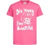 Дитяча футболка die yong stay beautiful Яскраво-рожевий Дитяча футболка die yong stay beautiful Яскраво-рожевий фото