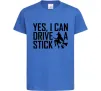 Детская футболка yes i can drive a stick Ярко-синий фото