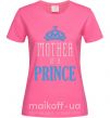Жіноча футболка Mother of a prince Яскраво-рожевий фото