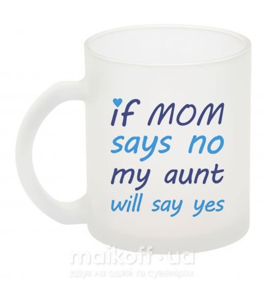 Чашка скляна If mom says no my aunt will say yes Фроузен фото