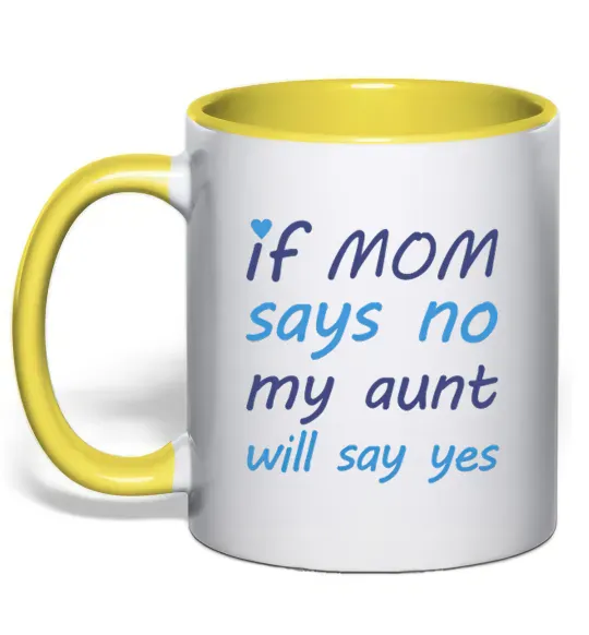 Чашка с цветной ручкой If mom says no my aunt will say yes Солнечно желтый фото
