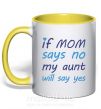 Чашка с цветной ручкой If mom says no my aunt will say yes Солнечно желтый фото