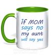 Чашка с цветной ручкой If mom says no my aunt will say yes Зеленый фото