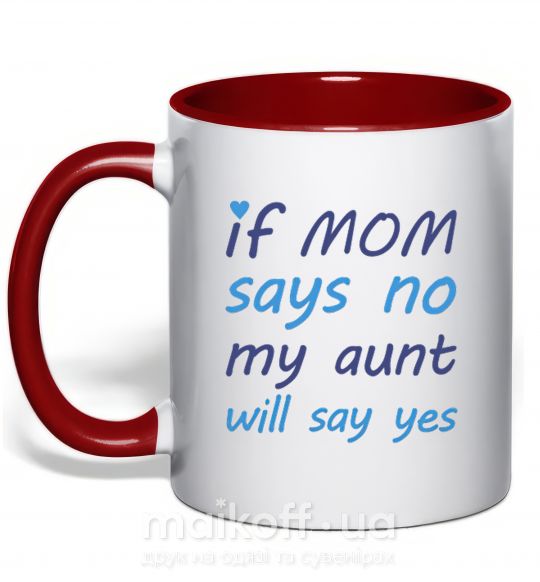 Чашка с цветной ручкой If mom says no my aunt will say yes Красный фото