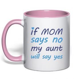Чашка с цветной ручкой If mom says no my aunt will say yes