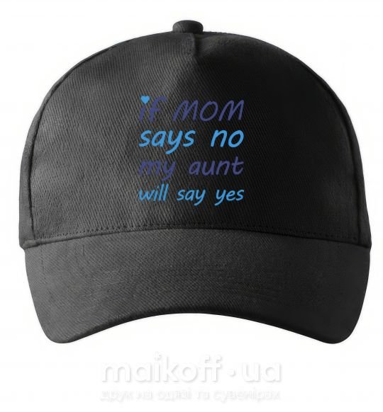 Кепка If mom says no my aunt will say yes Чорний фото