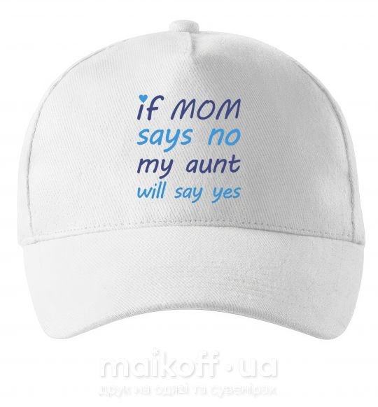 Кепка If mom says no my aunt will say yes Белый фото