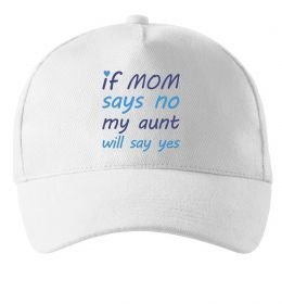 Кепка If mom says no my aunt will say yes