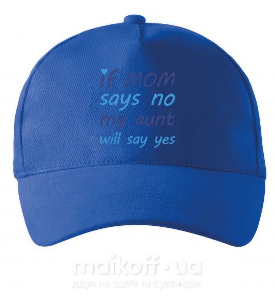 Кепка If mom says no my aunt will say yes Ярко-синий фото