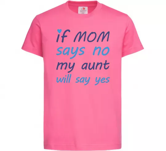 Дитяча футболка If mom says no my aunt will say yes Яскраво-рожевий фото
