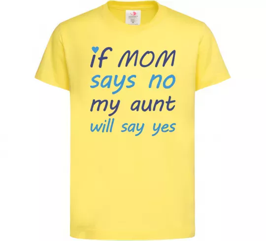 Дитяча футболка If mom says no my aunt will say yes Лимонний фото