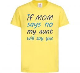 Дитяча футболка If mom says no my aunt will say yes Дитяча футболка If mom says no my aunt will say yes