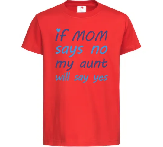 Дитяча футболка If mom says no my aunt will say yes Червоний фото
