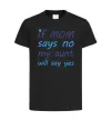 Детская футболка If mom says no my aunt will say yes Черный Детская футболка If mom says no my aunt will say yes Черный фото