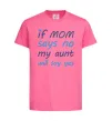 Детская футболка If mom says no my aunt will say yes Ярко-розовый Детская футболка If mom says no my aunt will say yes Ярко-розовый фото