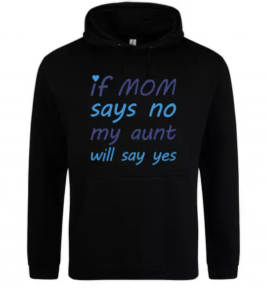 Мужская толстовка (худи) If mom says no my aunt will say yes Черный фото