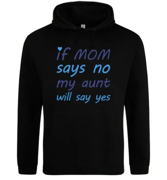 Женская толстовка (худи) If mom says no my aunt will say yes Черный фото