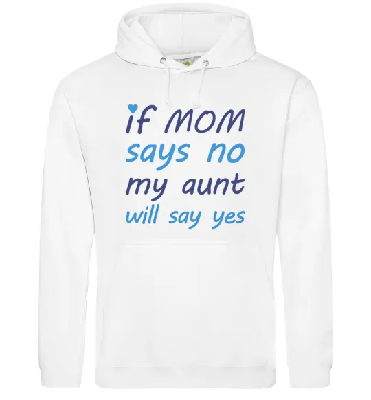 Женская толстовка (худи) If mom says no my aunt will say yes Белый фото