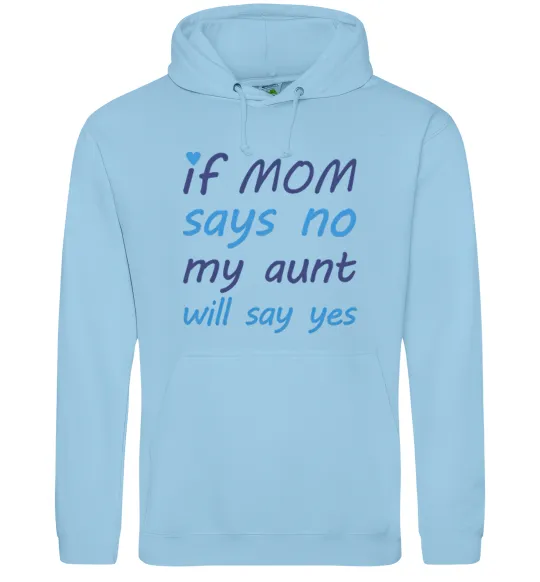 Жіноча толстовка (худі) If mom says no my aunt will say yes Блакитний фото