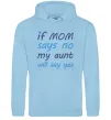 Жіноча толстовка (худі) If mom says no my aunt will say yes Блакитний фото