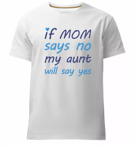 Чоловіча преміум футболка If mom says no my aunt will say yes Білий фото
