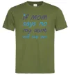 Чоловіча футболка If mom says no my aunt will say yes Оливковий фото