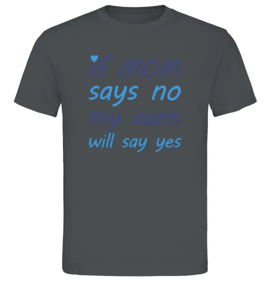 Чоловіча футболка If mom says no my aunt will say yes Графіт фото