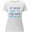 Жіноча преміум футболка If mom says no my aunt will say yes Білий Жіноча преміум футболка If mom says no my aunt will say yes Білий фото