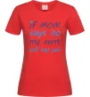 Женская футболка If mom says no my aunt will say yes Красный Женская футболка If mom says no my aunt will say yes Красный фото