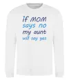 Свитшот If mom says no my aunt will say yes Белый фото