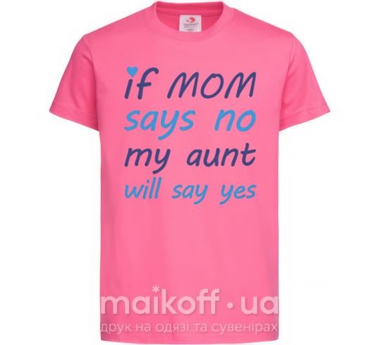 Дитяча футболка If mom says no my aunt will say yes Яскраво-рожевий фото