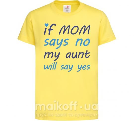 Дитяча футболка If mom says no my aunt will say yes Лимонний фото
