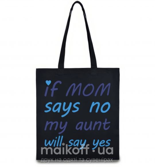 Еко-сумка If mom says no my aunt will say yes Чорний фото