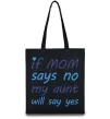 Еко-сумка If mom says no my aunt will say yes Чорний Еко-сумка If mom says no my aunt will say yes Чорний фото