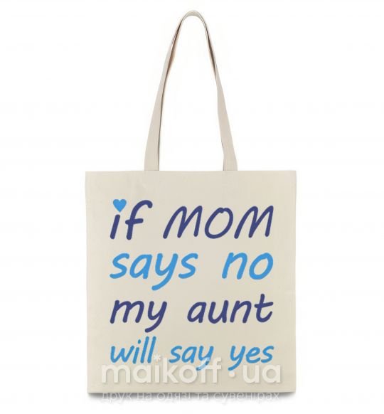 Еко-сумка If mom says no my aunt will say yes Бежевий фото