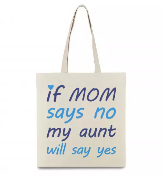 Еко-сумка If mom says no my aunt will say yes Бежевий фото