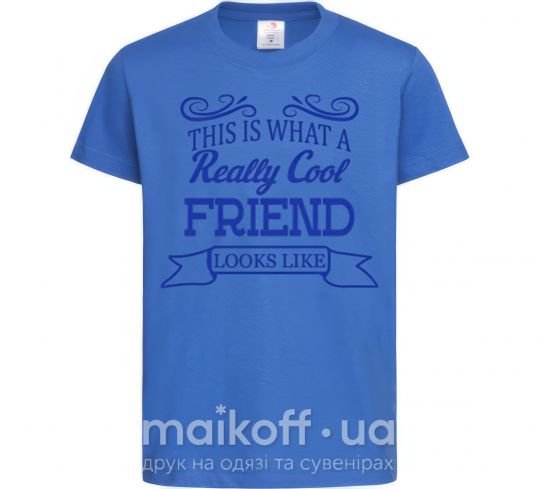 Детская футболка This is what a really cool friend looks like Ярко-синий фото