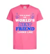 Детская футболка This is the worlds best friend looks like Ярко-розовый Детская футболка This is the worlds best friend looks like Ярко-розовый фото