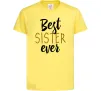 Детская футболка Напис Best sister ever Лимонный фото