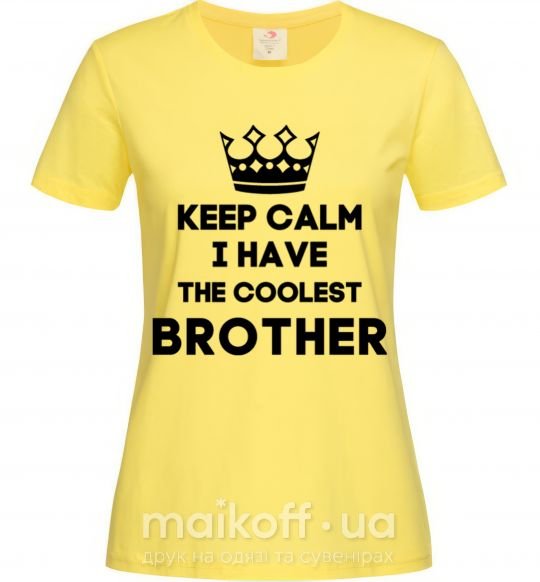 Женская футболка Keep calm i have the coolest brother Лимонный фото