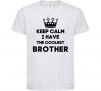 Детская футболка Keep calm i have the coolest brother Белый фото
