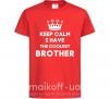 Детская футболка Keep calm i have the coolest brother Красный фото