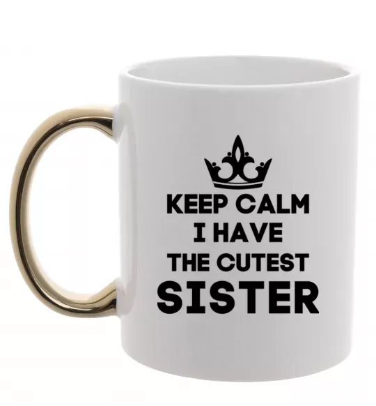 Чашка с цветной ручкой Keep calm i have the cutest sister Золото фото