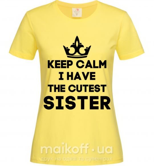 Женская футболка Keep calm i have the cutest sister Лимонный фото