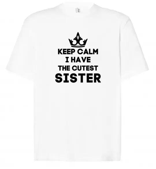 Футболка Оверсайз Keep calm i have the cutest sister Белый фото