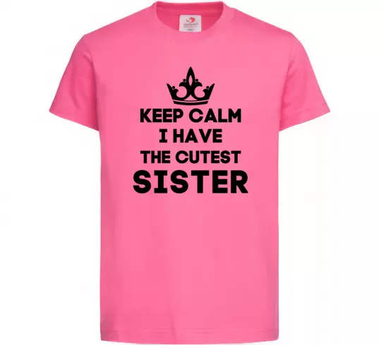 Детская футболка Keep calm i have the cutest sister Ярко-розовый фото