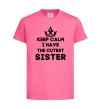 Дитяча футболка Keep calm i have the cutest sister Яскраво-рожевий фото