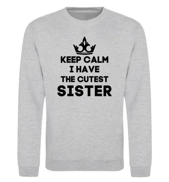 Свитшот Keep calm i have the cutest sister Серый меланж фото