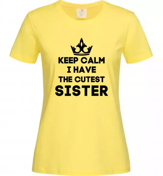 Женская футболка Keep calm i have the cutest sister Лимонный фото