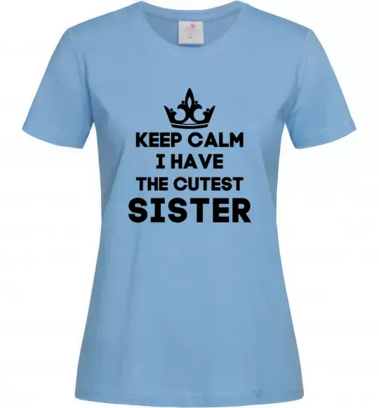 Женская футболка Keep calm i have the cutest sister Голубой фото